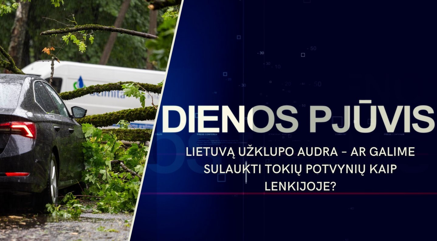 DIENOS PJŪVIS. Lietuvą užklupo audra – ar galime sulaukti tokių potvynių kaip Lenkijoje?